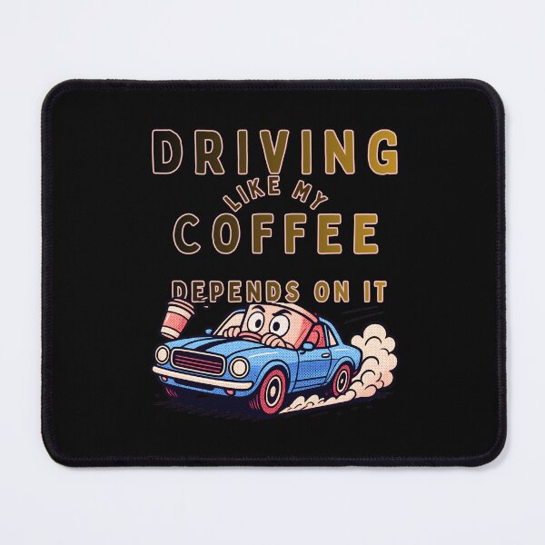 Item preview, DRIVING LIKE MY COFFEE DEPENDS ON IT designed and sold by mirciashop.