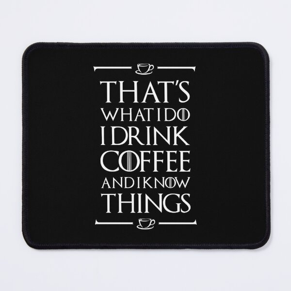 Item preview, Game of Thrones - That's what I do, I drink coffee and I know things designed and sold by Arcadium Collections .