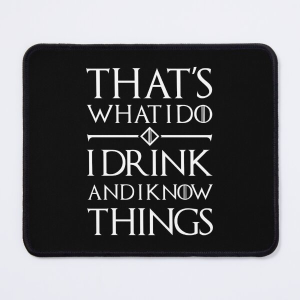 Item preview, Game of Thrones - That's what I do, I drink and I know things designed and sold by Arcadium Collections .