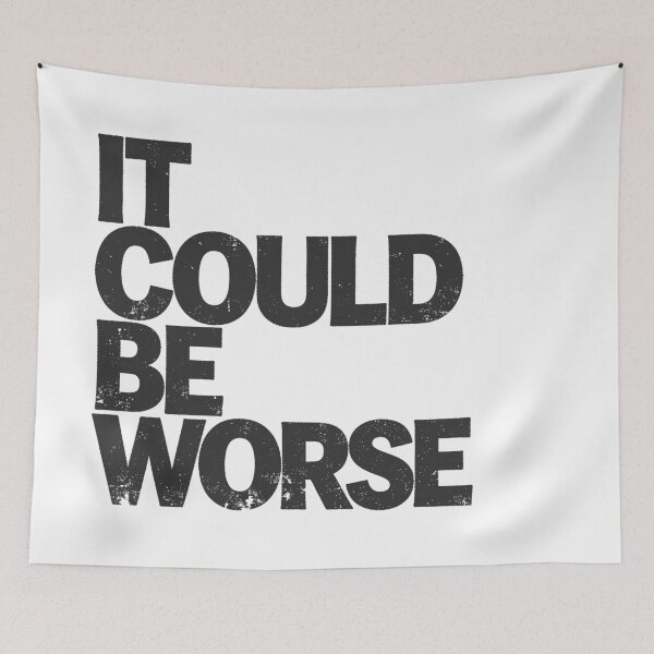 Item preview, IT COULD BE WORSE in Black Grungy Letters designed and sold by StudioDestruct.