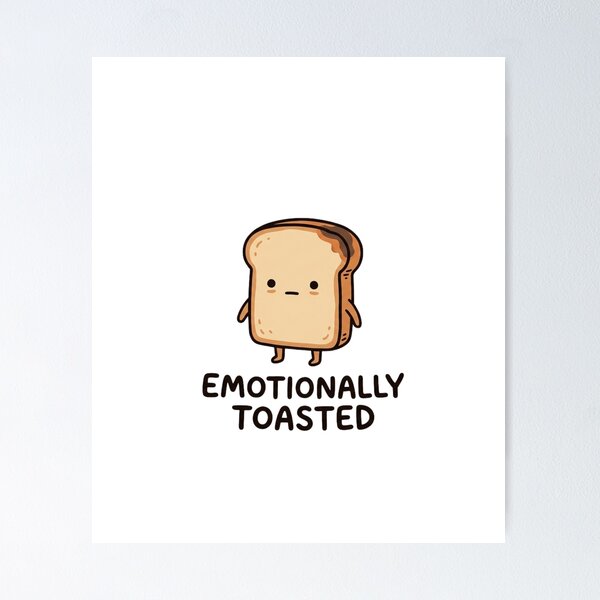 Item preview, Emotionally Toasted Funny Bread designed and sold by GoofyShopp.