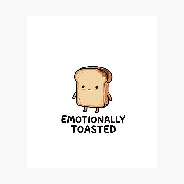 Item preview, Emotionally Toasted Funny Bread designed and sold by GoofyShopp.