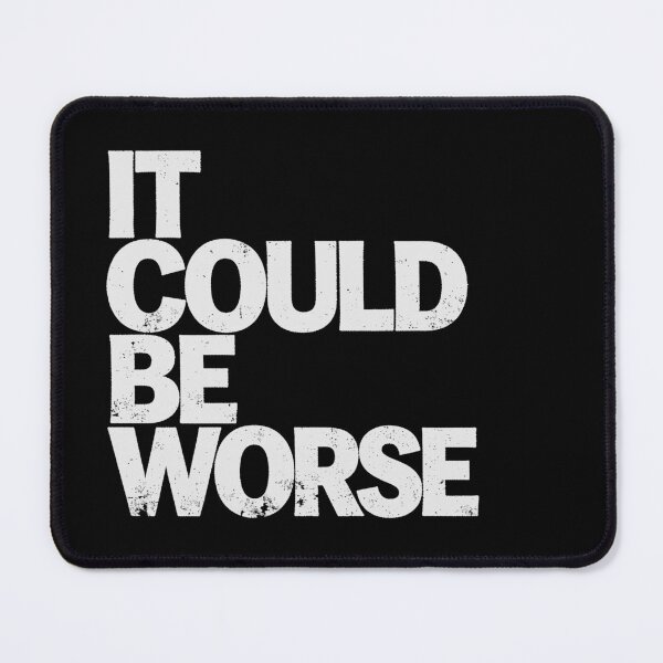 Item preview, IT COULD BE WORSE in White Grungy Letters designed and sold by StudioDestruct.