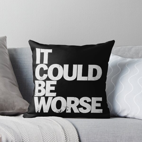 Item preview, IT COULD BE WORSE in White Grungy Letters designed and sold by StudioDestruct.