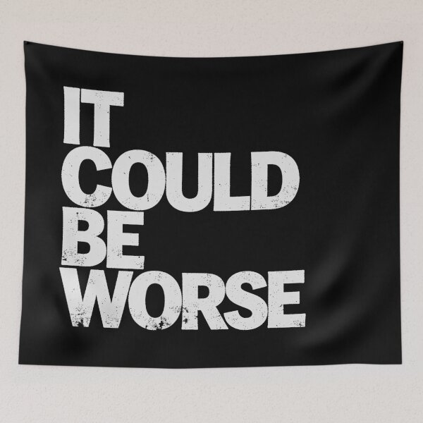 Item preview, IT COULD BE WORSE in White Grungy Letters designed and sold by StudioDestruct.