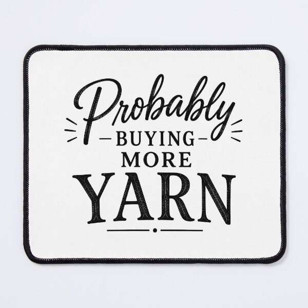 Item preview, Probably Buying More Yarn designed and sold by pikes84.