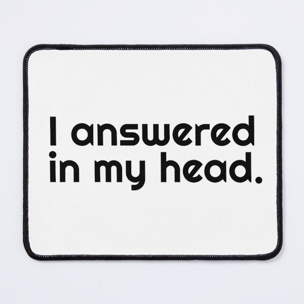 Item preview, I Answered in My Head designed and sold by Mawter.
