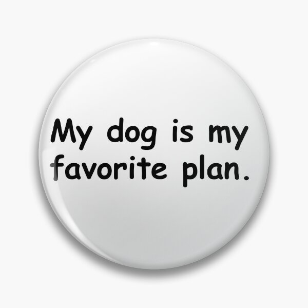 Item preview, My Dog Is My Favorite Plan. designed and sold by Sane Threads.