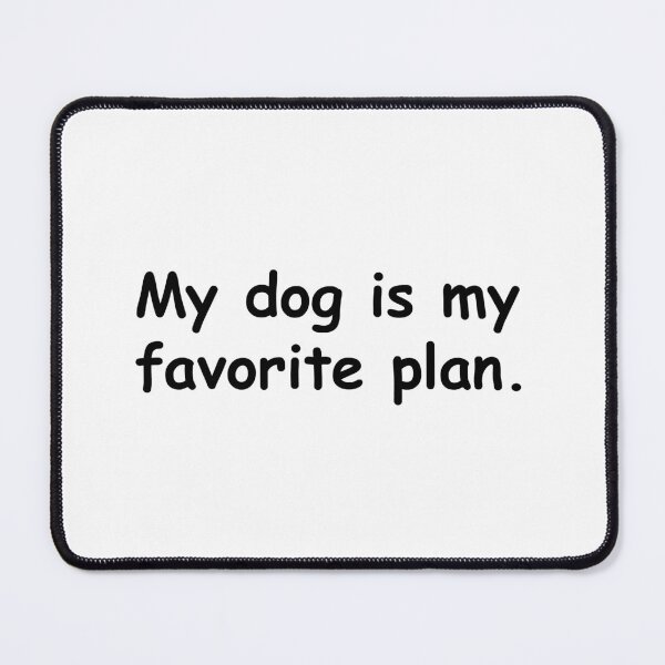Item preview, My Dog Is My Favorite Plan. designed and sold by Sane Threads.