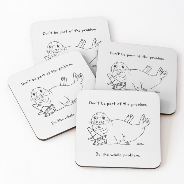 Item preview, Neil the Seal-  Don’t be part of the problem. Be the whole problem. designed and sold by Rob Price.