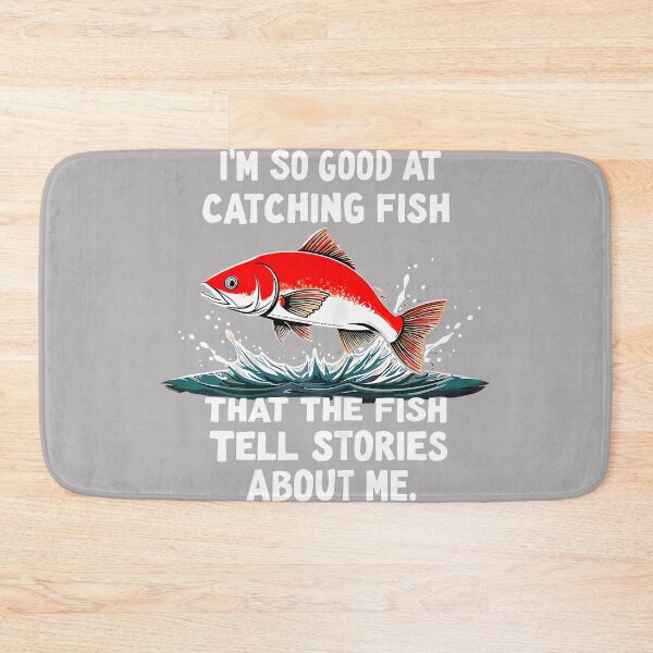 Item preview, I'm So Good in Catching Fish that Fish Tell Stories About Me designed and sold by KathieFaugh.