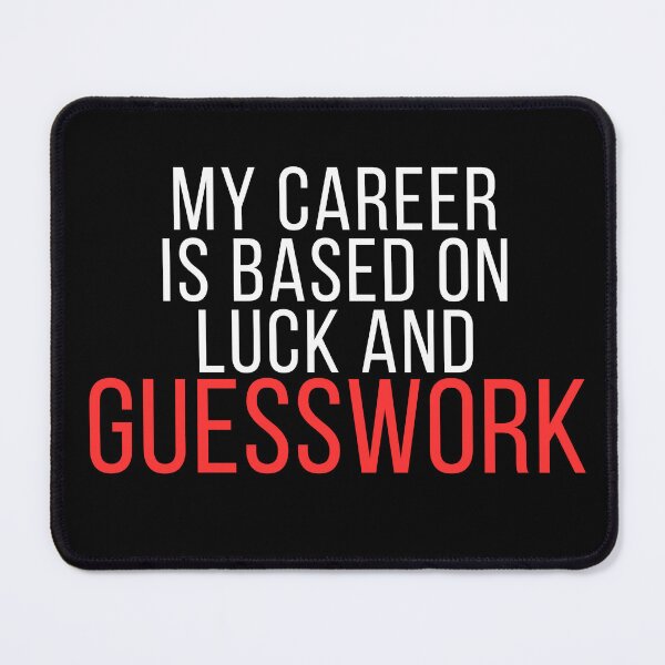 Item preview, Funny Office Quote – My Career Is Based on Luck and Guesswork designed and sold by No Excuses Supply.