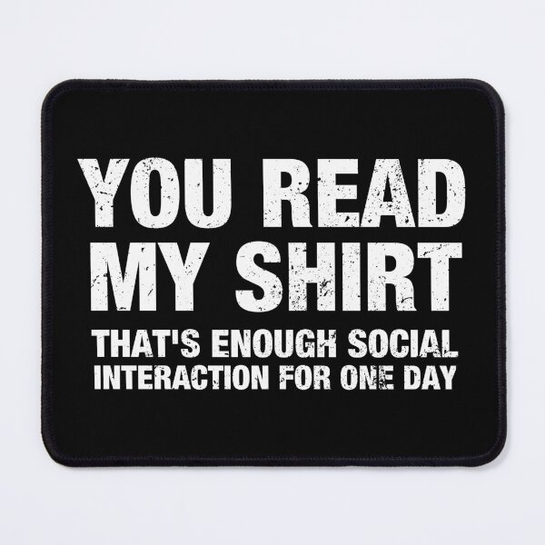 Item preview, You Read My Shirt, That's Enough Interaction For One Day designed and sold by qarinefesia.