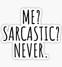 ME? SARCASTIC? NEVER. Sticker