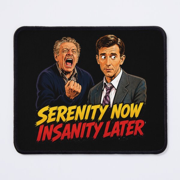 Item preview, Serenity Now Insanity Later designed and sold by UNK-Fatigues.