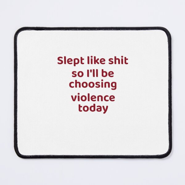 Item preview, Slept Like Shit, So I Will Be Choosing Violence Today designed and sold by Odar.