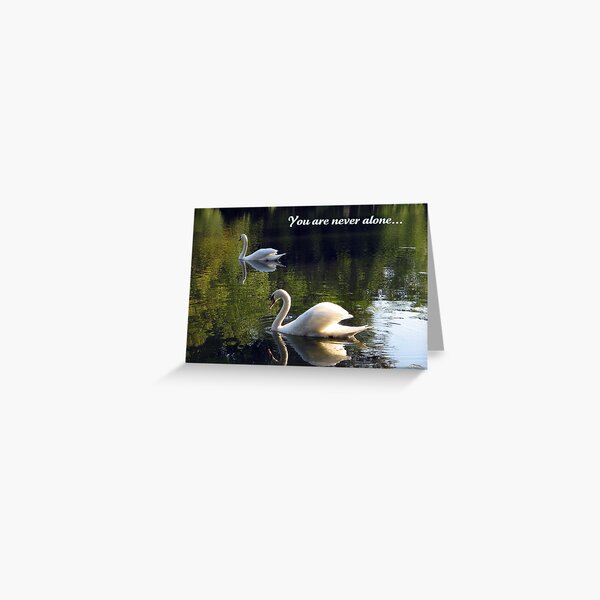 You are never alone... Greeting Card
