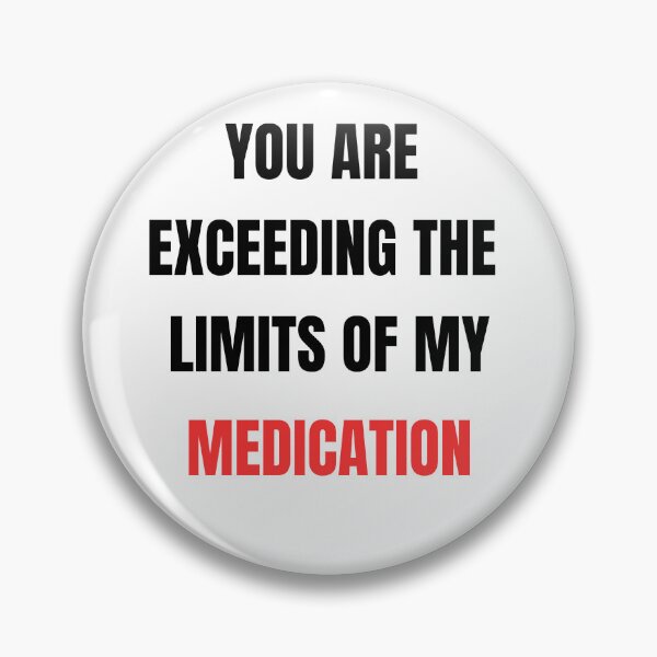 Item preview, You are exceeding the limits of my medication designed and sold by zingbing.