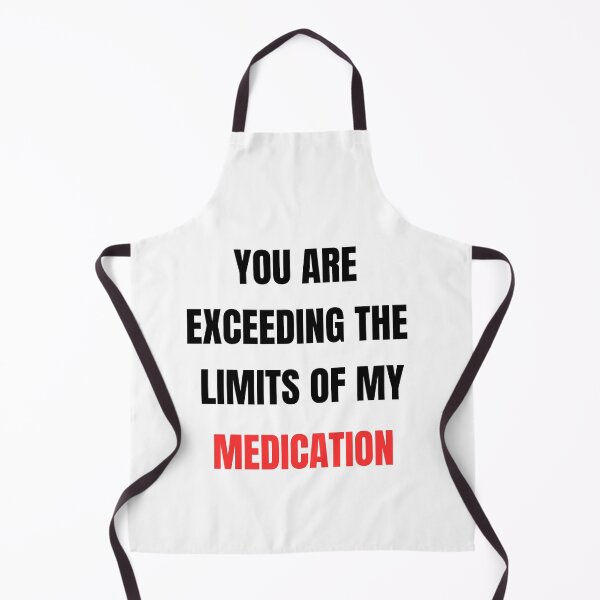 Item preview, You are exceeding the limits of my medication designed and sold by zingbing.