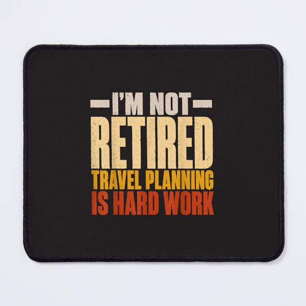 Item preview, I'm Not Retired Travel Planning Is Hard Work Funny Retirement Vacation Gift designed and sold by kiralynstration.