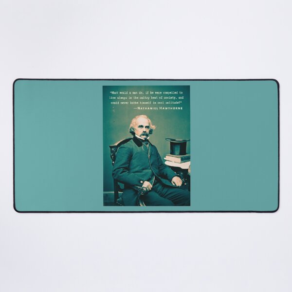 Item preview, Nathaniel Hawthorne quote: What would a man do, if he were compelled to live always in the sultry heat of society, and could never bathe himself in cool solitude? designed and sold by artbleed.