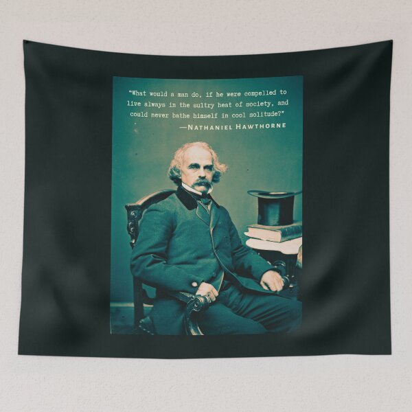 Item preview, Nathaniel Hawthorne quote: What would a man do, if he were compelled to live always in the sultry heat of society, and could never bathe himself in cool solitude? designed and sold by artbleed.