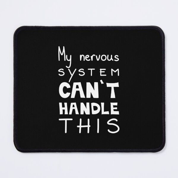Item preview, My Nervous System Can't Handle This, Relatable Quote designed and sold by Mooi Studio.
