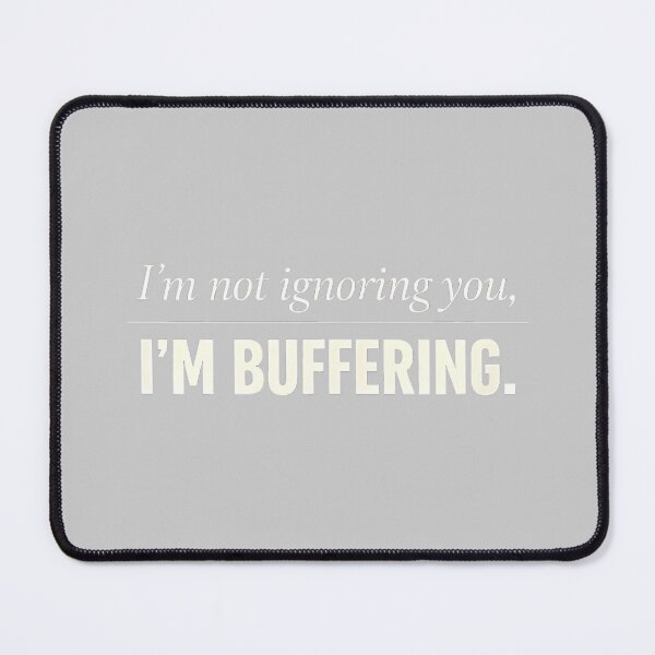 Item preview, Im Not Ignoring You I'm Buffering Funny Introvert Humor_2 designed and sold by KathieFaugh.