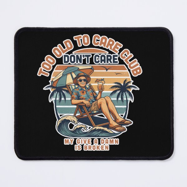 Item preview, Too Old To Care Club Dont Care My Give A Damn Is Broken designed and sold by Naitsebas.