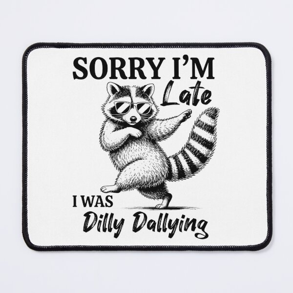 Item preview, Silly Raccoon Sarcastic, Sorry I'm Late I was Dilly Dallying, Funny Animal Humor Unhinged Trash Pand designed and sold by RafaelScherer.