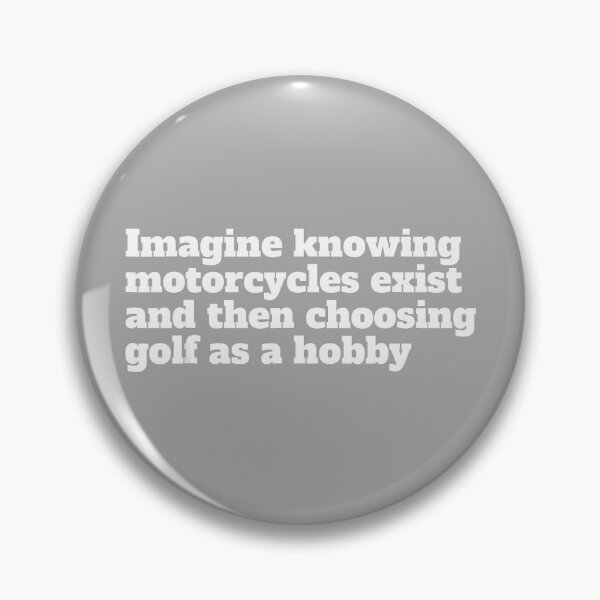Item preview, Imagine Knowing Motorcycles Exist and Then Choosing Golf designed and sold by KathieFaugh.