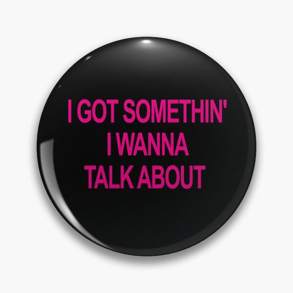 Item preview, I got somethin' I wanna talk about designed and sold by alxndrsunny.