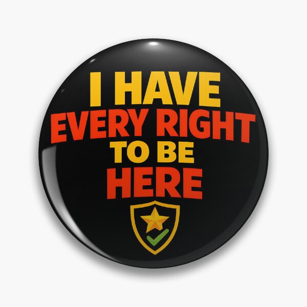 Item preview, I Have Every Right to Be Here Positive Empowerment Quote designed and sold by TeeTimeTreasure.
