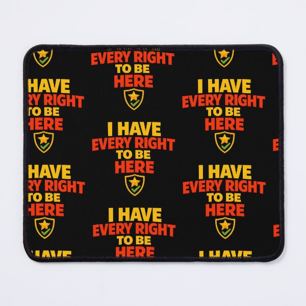 Item preview, I Have Every Right to Be Here Positive Empowerment Quote designed and sold by TeeTimeTreasure.