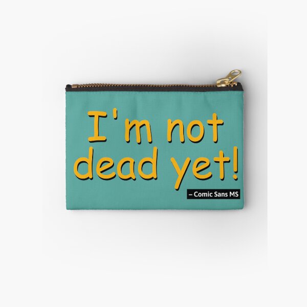 Item preview, I'm not dead yet! – Comic Sans MS designed and sold by knappidesign.