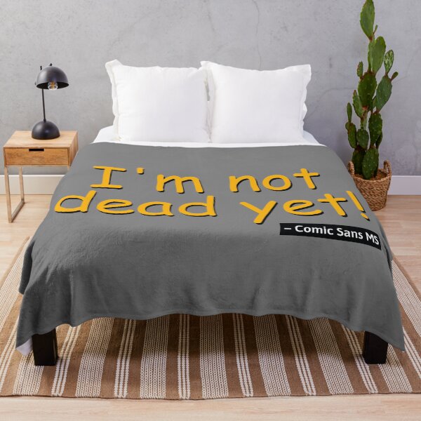 Item preview, I'm not dead yet! – Comic Sans MS designed and sold by knappidesign.