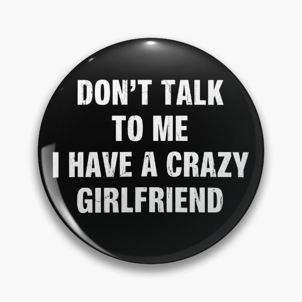 Item preview, Don't Talk To Me I Have A Crazy Girlfriend designed and sold by ladycerebellum.