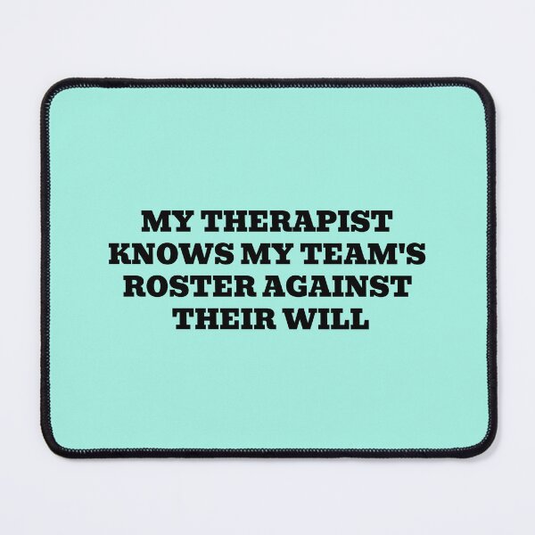 Item preview, My Therapist Knows My Team's Roster Against Their Will designed and sold by WakeNBake-Tees.
