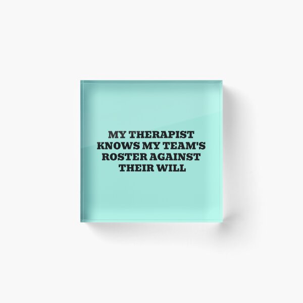 Item preview, My Therapist Knows My Team's Roster Against Their Will designed and sold by WakeNBake-Tees.