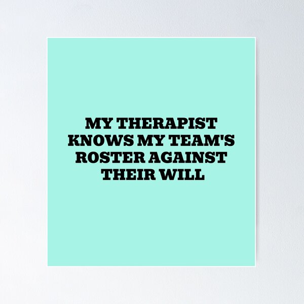 Item preview, My Therapist Knows My Team's Roster Against Their Will designed and sold by WakeNBake-Tees.