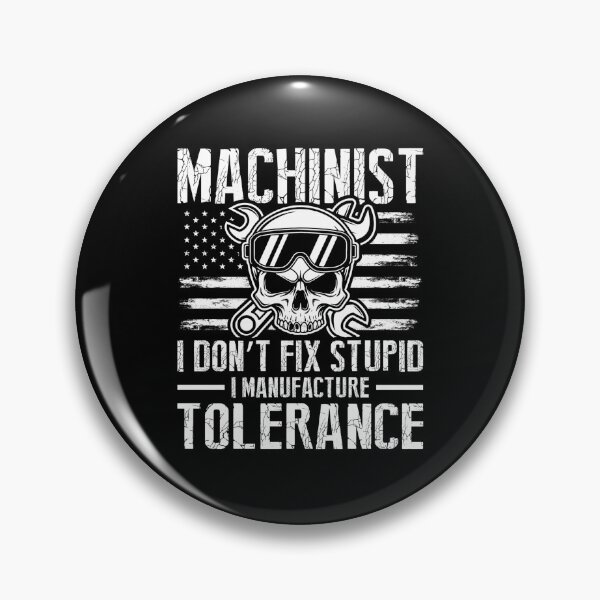 Item preview, Machinist I Don't Fix Stupid I Manufacture Tolerance Funny CNC designed and sold by MTDesignLab.