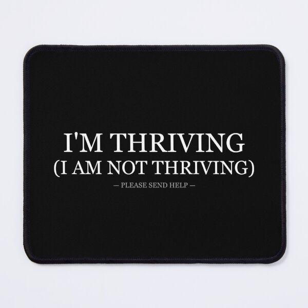 Item preview, Im Thriving I Am Not Thriving Please Send Help designed and sold by LowKesDesigns.