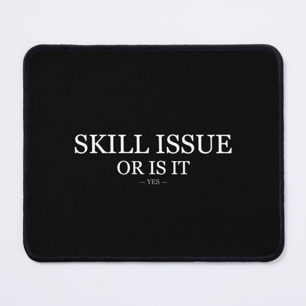 Item preview, Skill Issue Or Is It Yes designed and sold by LowKesDesigns.