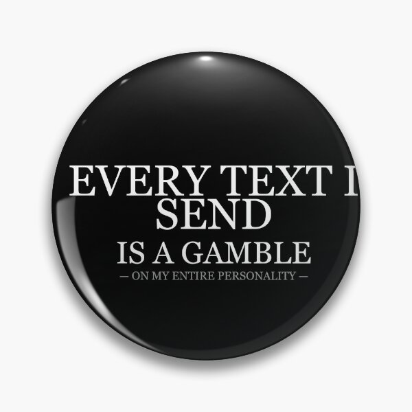 Item preview, Every Text I Send Is A Gamble On My Personality designed and sold by LowKesDesigns.