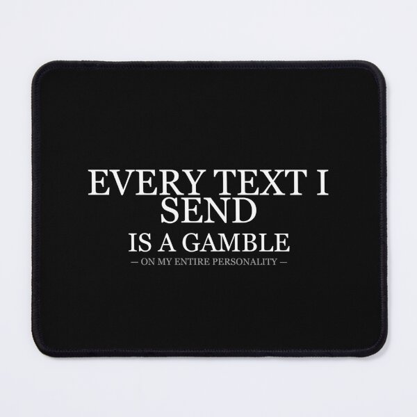 Item preview, Every Text I Send Is A Gamble On My Personality designed and sold by LowKesDesigns.