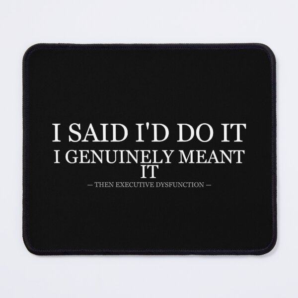Item preview, I Said Id Do It Genuinely Meant It Then Executive Dysfunction designed and sold by LowKesDesigns.
