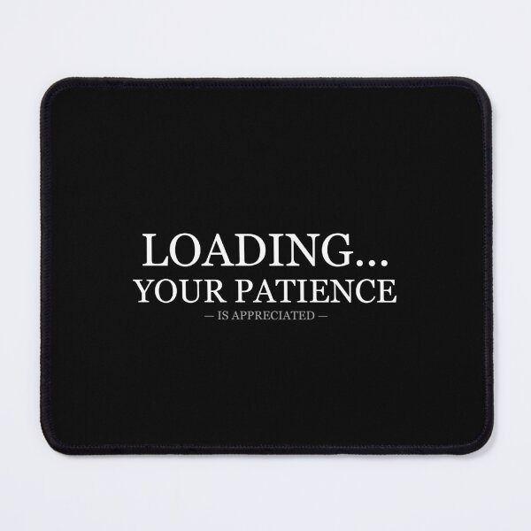 Item preview, Loading Your Patience Is Appreciated designed and sold by LowKesDesigns.