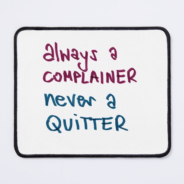 Item preview, I may be a complainer but I am not a quitter designed and sold by elbi0sa.