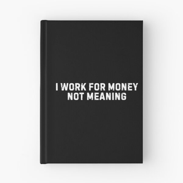 Item preview, I Work for Money Not Meaning Work Quotes  designed and sold by DemureArtsy.