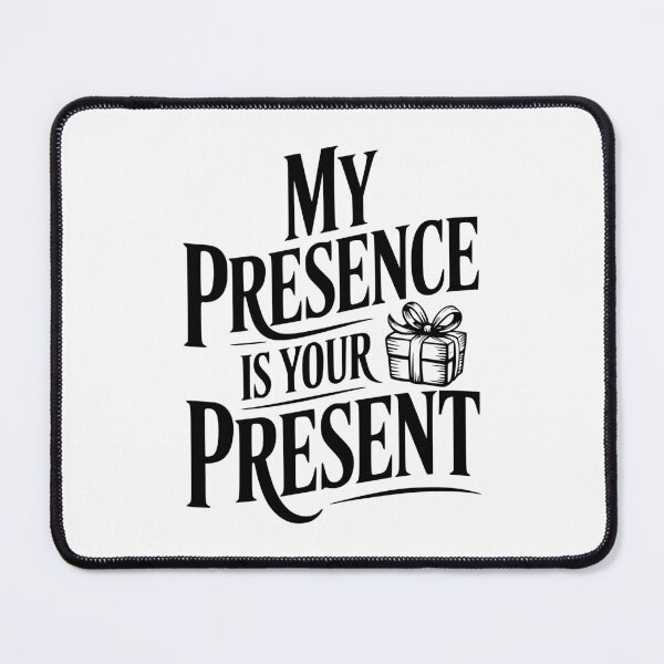 Item preview, My Presence Is Your Present designed and sold by Frank Ring.